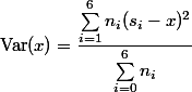 \displaystyle \text{Var}(x)=\dfrac{\sum_{i=1}^6n_i(s_i-x)^2}{\sum_{i=0}^6n_i}